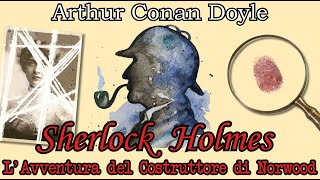 Sherlock Holmes  LAvventura del Costruttore di Norwood  Audiolibro Italiano  Arthur Conan Doyle [upl. by Maddocks819]