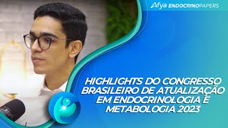 Podcast Highlights do Congresso Brasileiro de Atualização em Endocrinologia e Metabologia 2023 [upl. by Armilla]