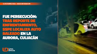 Fue persecución Tras reporte de enfrentamiento SSPE localiza auto baleado en La Aurora Culiacán [upl. by Cleve]