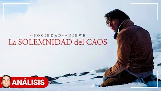 LA SOCIEDAD DE LA NIEVE La SOLEMNIDAD del CAOS  Análisis [upl. by Arimas]