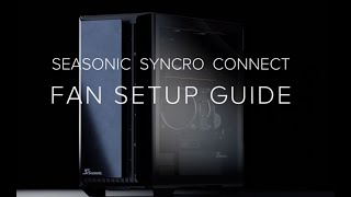 Seasonic SYNCRO CONNECT Fan Setup Guide [upl. by Ettelloc318]