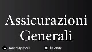 How To Pronounce Assicurazioni Generali [upl. by Bella]