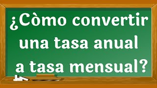 Conversión de Tasa Efectiva Anual a Tasa Efectiva Mensual [upl. by Ratep]