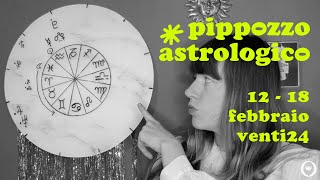 Pippozzo Astrologico  12  18 febbraio venti24 [upl. by Elocn]