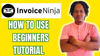 HOW TO USE INVOICE NINJA BEGINNERS TUTORIAL 2024 [upl. by Eberhart]