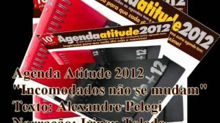 TEXTO AGENDA ATITUDE 2012  Incomodados não se mudam Alexandre Pelegi  06022012‏ [upl. by Okihsoy]