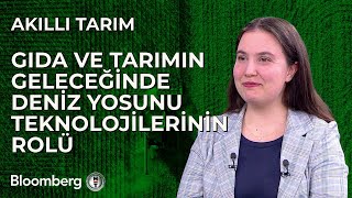 Akıllı Tarım  Gıda ve Tarımın Geleceğinde Deniz Yosunu Teknolojilerinin Rolü  12 Mart 2024 [upl. by Cocke876]