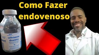 COMO FAZER CEFTRIAXONA ENDOVENOSO [upl. by Nairod]