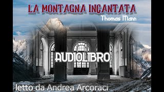 LA MONTAGNA INCANTATA Parte 9  Audiolibro letto da Andrea Arcoraci [upl. by Ettenim]