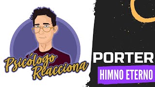 PSICÓLOGO REACCIONA a Porter  Himno Eterno [upl. by Hymen]