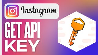 How To Get Instagram Api Key Full Guide [upl. by Hubsher954]