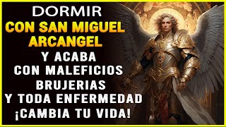 DORMIR CON SAN MIGUEL ARCANGEL Y ACABA CON MALEFICIOS BRUJERIAS Y TODA ENFERMEDAD ¡CAMBIA TU VIDA [upl. by Derby]