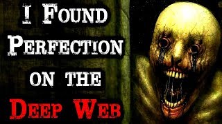 quotI Found Perfection on the Deep Webquot  CreepyPasta Storytime [upl. by Ettenan]