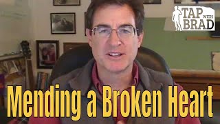 Mending a Broken Heart  Tapping with Brad Yates [upl. by Shult]