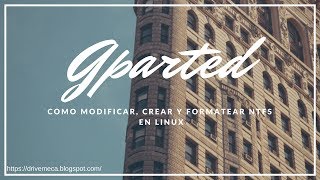 Gparted  Como modificar crear y formatear particiones NTFS en Linux ⚡ [upl. by Uokes224]