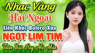 Nhạc Bolero Trữ Tình Bất Hủ ★ Mở Nhẹ Nhàng LK Nhạc Vàng Hải Ngoại Xưa Bất Hủ Còn Mãi Theo Thời Gian [upl. by Piscatelli]