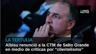 Albisu renunció a la CTM de Salto Grande en medio de críticas por “clientelismo” [upl. by Tnahs606]