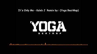 Its Only Me  Kaleb J Remix by  Yoga BeatMap [upl. by Brodeur]