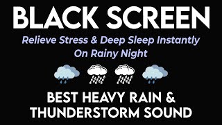 Relieve Stress amp Deep Sleep Instantly On Rainy Night  Heavy Rainfall amp Thunder Sounds・BLACK SCREEN [upl. by Corenda]