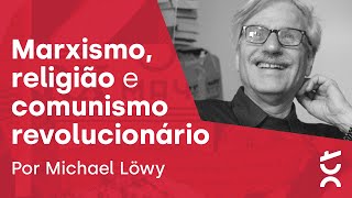 O marxismo a religião e o comunismo romântico  Michael Löwy [upl. by Sophey]