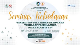 SEMINAR KEBIDANAN  SINERGITAS PELAYANAN KEBIDANAN TERHADAP PREEKLAMSIA DI ERA SOCIETY 50 [upl. by Jeanne]