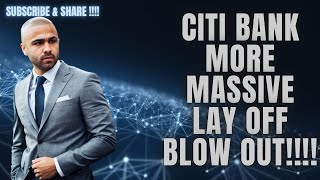 CITI BANK MORE MASSIVE LAY OFF BLOW OUT [upl. by Lamiv653]