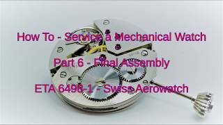 How To  Service a Mechanical Watch  Part 6  Final Assembly  ETA 64981 [upl. by Gualtiero324]