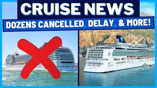 CRUISE NEWS Dozens of Cruises Cancelled Ship Delayed NCL Itinerary Change amp MORE [upl. by Crescen61]