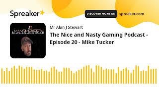 The Nice and Nasty Gaming Podcast  Episode 20  Mike Tucker [upl. by Jahdol594]