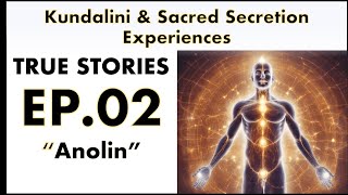 TRUE Sacred SecretionKundalini Story  Episode TWO  Anolin [upl. by Estele]