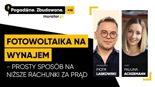 POGADNE ZBUDOWANE 26 Fotowoltaika na wynajem Prosty sposób na niższe rachunki za prąd [upl. by Adlitam]