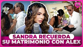 SANDRA RECUERDA SU MATRIMONIO CON ALEX MACÍAS Y REVELA SI SE CONSUMÓ [upl. by Tudor]