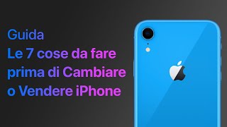 CAMBI o VENDI il tuo iPhone  Le 7 COSE da FARE PRIMA [upl. by Asiulana]