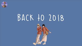 Playlist back to 2018 ⏳ childhood songs that bring you back to 2018  throwback playlist [upl. by Kuebbing]