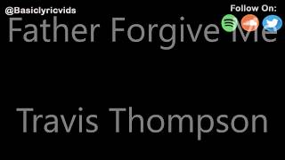 Travis Thompson  Father Forgive Me Lyrics [upl. by Eetnahc]