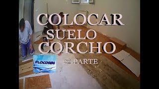 COLOCAR SUELO DE CORCHO 2ª PARTE [upl. by Etnom]