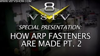 Special Presentation How ARP Fasteners Are Made Video Series Part 23 V8TV [upl. by Ayomat]