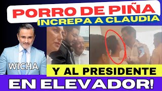 PORRO DE PIÑA INCREPA A CLAUDIA Y AMLO EN ELEVADOR [upl. by Losyram]