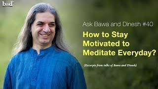 How to Stay Motivated to Meditate Everyday  Ask Bawa and Dinesh 40 [upl. by Lotta]