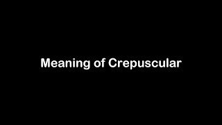 What is the Meaning of Crepuscular  Crepuscular Meaning with Example [upl. by Dinan19]