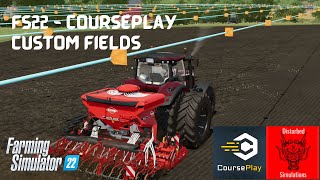 FS22  Courseplay  Custom Fields [upl. by Nosrettap]