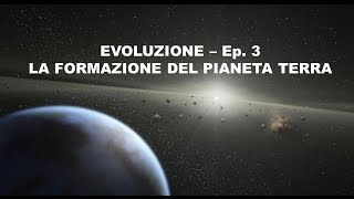 EVOLUZIONE  Formazione della Terra Ep3 [upl. by Maynard]