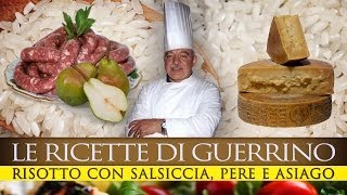 GuerrinoConsiglia RISOTTO DI PERE SALSICCIA E ASIAGO [upl. by Refinnaj517]