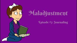 Maladjustment Episode 7  Journaling [upl. by Idnas]