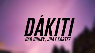 DÁKITI  Bad Bunny Jhay Cortez Lyrics 🌵 [upl. by Eillek]