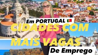 CIDADES COM MAIS EMPREGO EM PORTUGAL 🇵🇹 Para novos IMIGRANTES europa 4k trabalho [upl. by Neraa]