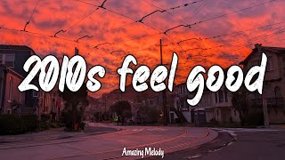 2010s feel good mix throwback playlist [upl. by Aket591]