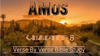 Amos Chapter 8 Verse By Verse biblestudy [upl. by Adnarym]