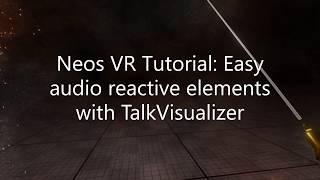 OLD Neos VR Tutorial Easy audio reactive elements with TalkVisualizer [upl. by Nottus]