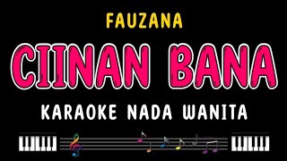 CIINAN BANA  Karaoke Nada Wanita  FAUZANA [upl. by Yedorb339]